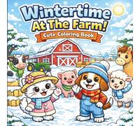 Winter At The Farm: Cute and Cozy Coloring Pages with Snowy Barns, Farm Animals, and Cozy Winter Fun for Kids