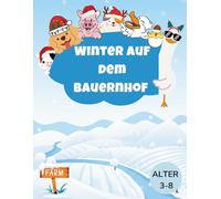 Winter auf dem Bauernhof: Das ultimative Ausmal-, Labyrinth- und Aktivitätsbuch für Kinder und Kleinkinder von 3-8 Jahren