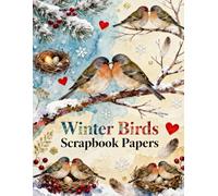 Winter Birds Scrapbook Papers: A Carefully Designed 8.5 × 11 Scrapbook Papers with Over 200 Craft Elements on 35 Pages of Stunning Patterns, Cutouts