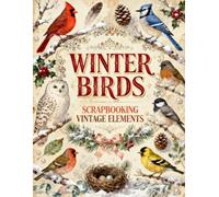 Winter Birds Scrapbook Papers: Songbirds, Snowy Owls, Cardinals, Pinecones, Holly, Evergreen Branches & Vintage Ephemera
