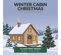 Winter Cabin Christmas: Bold & Easy Christmas Coloring Book for Adults and Seniors - 55 Large Print Designs of Snowy Cabins, Cozy Cocoa, Gingerbread and Winter Woodland Animals