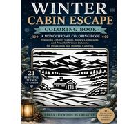 Winter Cabin Escape Coloring Book: A Monochrome Coloring Book Featuring 21 Cozy Cabins, Snowy Landscapes, and Peaceful Winter Retreats for Relaxation and Mindful Coloring (Monochrome Escapes)