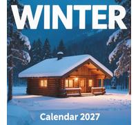 Winter Calendar 2027: 12 Months of Serene Snowscapes, Cozy Cabins, and Frost-Kissed Nature Photography