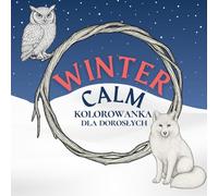 Winter Calm: Zwierzęta Zimowe Kolorowanka dla Dorosłych: Uważne kolorowanie dla dorosłych - na redukcję stresu i poprawę funkcji poznawczych