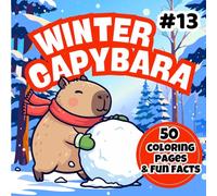 Winter Capybara Coloring Book: Cute Snowy Scenes to Color and 50 Fun Facts for Kids Ages 4-7 | Cozy Winter Animal Coloring Book (Happy Capybara Coloring Adventures)