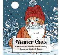 Winter Cats - A Whiskered Wonderland Coloring Book for Adults & Teens: 40 Cozy Feline Scenes Filled with Snow, Scarves & Seasonal Charm (Seasonal Animals Coloring Book Series)