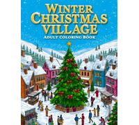 Winter Christmas Village Adult Coloring Book: 38 Cozy Holiday Scenes with Snowy Streets, Festive Homes and Wintertime Details - Perfect for Fans of ... Nature Escapes Collection by Clara Winslow)