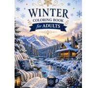 Winter Coloring Book for Adults: Detailed Snowflake Mandalas, Frosted Forests, Cozy Cabins and Magical Snow Scenes for Relaxation and Stress Relief