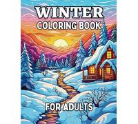 Winter Coloring Book for Adults: Naturally beautiful cold weather scenes, snow-covered landscapes, and cozy cabin designs for adults and seniors to color.