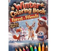 Winter Coloring Book for Kids Ages 4-8 Forest Friends: Fun Holiday Activity Pages With: Bears, Foxes, Bunnies, Deers, Hedgehogs And Squirrels
