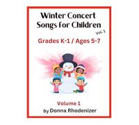 Winter Concert Songs for Children - Vol. 1 - Grades K-1, Ages 5-7: by Donna Rhodenizer