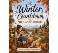 Winter Countdown: A 90-Day Autumn Coloring Journey with Cozy Fall Scenes, Nature, Animals and Relaxing Seasonal Moments (90-Day Countdown Coloring Book)