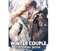 Winter Couple Coloring Book: Sweet Winter Love Scenes Featuring Couples in Cozy Moments for Teens & Adults to Relax and Create