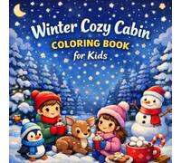Winter Cozy Cabin coloring book for Kids: A Cute and Cozy Winter Coloring Book with Snowy Cabin Scenes, Adorable Animals, and Holiday Fun for Boys and Girls Ages 4-8