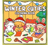 Winter Cuties: Cozy Seasonal Joy Coloring Book for All Ages with Cute Holiday Companions and Wholesome Winter Scenes for Relaxation, Calm Creativity, and