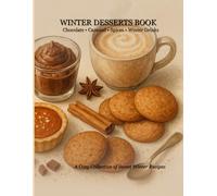 Winter Desserts Book: 84 Cozy Recipes with Chocolate, Caramel, Warm Spices & Hot Drinks - Easy Holiday Baking, Comfort Sweets