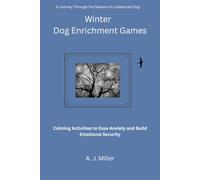 Winter Dog Enrichment Games: Calming Activities to Ease Anxiety and Build Emotional Security (A Journey Through the Seasons to a Balanced Dog)