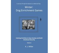 Winter Dog Enrichment Games Volume 1: Calming Activities to Ease Anxiety and Build Emotional Security (Seasonal Dog Enrichment Games)