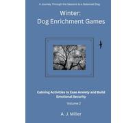 Winter Dog Enrichment Games Volume 2: Calming Activities to Ease Anxiety and Build Emotional Security (Seasonal Dog Enrichment Games)
