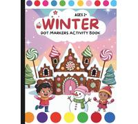 Winter Dot Markers Activity Book: Do A Dot Activity Book (Warm Winter Wishes: A Holiday Christmas Collection Of Mazes, Coloring Books & More For The Whole Family)
