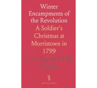 Winter Encampments of the Revolution: A Soldier's Christmas at Morristown in 1799