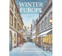 Winter Europe Coloring Book: 85 Charming Black & White Coloring Pages of Old Towns, Winter Markets & Snowy Castles