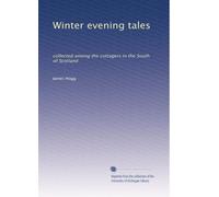 Winter evening tales: collected among the cottagers in the South of Scotland: Volume 2