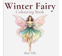 Winter Fairy: A Cosy Cottage core Fairy Colouring Adventure - Snowy Scenes, Enchanted Fairy Homes, Winter Animals & Magical Whimsy (Cottage Core Colouring Book Series)