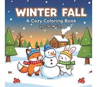 Winter Fall: A Cozy Coloring Book: A Whimsical Adult Coloring Book Featuring Cozy Autumn Scenes and Relaxing Winter Doodles for Mindfulness and Stress Relief