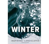 Winter - Fine Art Landscapes Photography: An inspiring photographic journey through snow, silence, and beauty - a perfect hardcover gift book for art and nature lovers