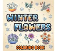 Winter Flowers Coloring Book for Adults: Elegant Winter Floral Designs, Botanical Flowers and Plants, Decorative Flower Patterns, Blossoms and ... Stress Relief and Mindful Coloring