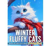Winter Fluffy Cats Coloring Book: Enjoy Cozy Animal Coloring Pages with Adorable Feline and Snowy Wonderland Illustrations for All Ages to Relax & Unwind