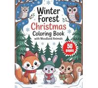 Winter Forest Christmas Coloring Book with Woodland Animals: A Festive Activity Book for Kids & Adults With Beautiful Reindeer, Owls, Bears, Foxes & Snowy Winter Scenes for the Holiday Season
