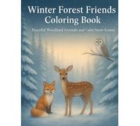 Winter Forest Friends Coloring Book: Peaceful Woodland Animals and Calm Snowy Scenes (Cozy Winter Coloring Collection)