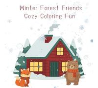 Winter Forest Friends: Cozy Coloring Fun: Cozy Winter Animals, Woodland Friends & Christmas Holiday Coloring Pages for Kids Ages 4-8