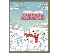 Winter Friends A Story & Coloring Adventure: A Heartwarming Winter Story, Fun Coloring Pages, and Holiday Magic for Kids Ages 3-8