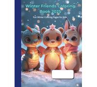 Winter Friends Coloring Book 2025: Cute Holiday Animals & Baby Dragons - Fun Winter Coloring Pages for Kids