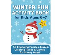 Winter Fun Activity Book for Kids Ages 6-7: 50 Engaging Puzzles, Mazes, Coloring Pages & Games for snowy Days!