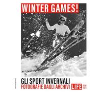 Winter games! Gli sport invernali. Fotografie dagli archivi LIFE 1936-1972. Ediz. illustrata