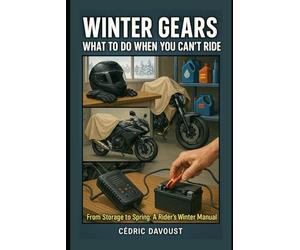 Winter Gears: What to Do When You Can’t Ride: From Storage to Spring: A Rider’s Winter Manual