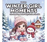Winter Girl Moments Coloring Book: A Cozy and Relaxing Coloring Book for Adults and Teens with Cute Winter Daily Life Scenes, Snowy Days, and Calm Moments