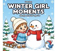 Winter Girl Moments Coloring Book for Kids: A Fun and Easy Coloring Book for Kids Ages 4-8 with Big, Simple Winter Scenes of Cute Snowmen, Snowy Days and Cozy Moments