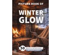 Winter Glow 50 Beautiful Nature Scenes: A Full-Color Picture Book for Seniors and Patients with Alzheimer’s or Dementia Interactive Discussion ... (Picture Books for Seniors and Dementia Care)