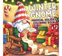 Winter Gnome Coloring Book: A Journey Through Enchanted Christmas Coloring Pages Featuring Little Snow Dwellers, Gentle Scenes for Everyone to Enjoy