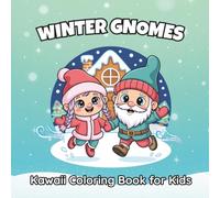 Winter Gnomes Kawaii Coloring Book for Kids: 56 Cute Snowy Designs Featuring Playful Little Characters for Relaxing Fun (Kawaii Sweetness Collection for Kids)