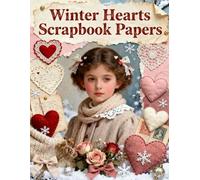 Winter Hearts Scrapbook Papers: A Carefully Designed 8.5 × 11 Scrapbook Papers with Over 200 Craft Elements on 35 Pages of Stunning Patterns, Cutouts & Creative Designs