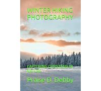 WINTER HIKING PHOTOGRAPHY: CAPTURING CHRISTMAS IN NATURE