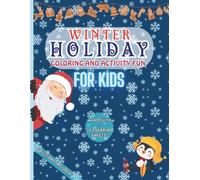 Winter Holiday Coloring and Activity Book for Kids: Joyful Pages of Snowflakes, Gingerbread, Puzzles, and Festive Surprises