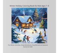 Winter Holiday Coloring Book for Kids Ages 7-9: Fun Winter Activities, Snow Adventures, Cozy Moments & Seasonal Scenes to Color (color book)
