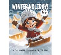 Winter Holidays Coloring Book for Girls Ages 5+: Fun and Cute Winter Scenes - Sledding, Snow Fun, Winter Activities - 25 Single-Sided Pages